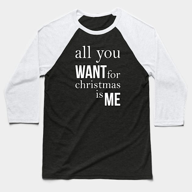 All you want for Christmas is me Baseball T-Shirt by Aventusiastas